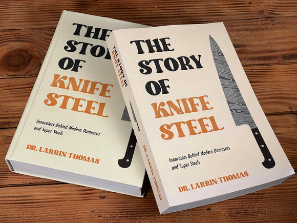 The Story of Knife Steel: Innovators Behind Modern Damascus and Super Steels by Dr. Larrin Thomas